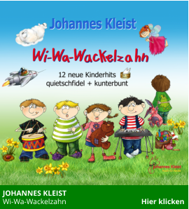 JOHANNES KLEIST  Wi-Wa-Wackelzahn                                        Hier klicken